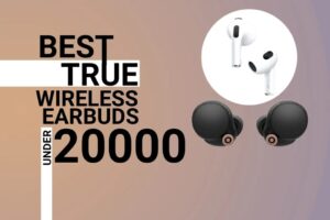 Best True Wireless  Earbuds under 20000